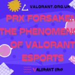 PRX Forsaken: The Phenomenon of Valorant Esports